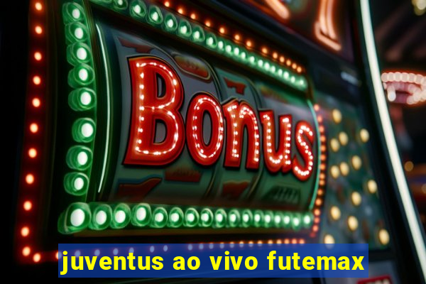 juventus ao vivo futemax